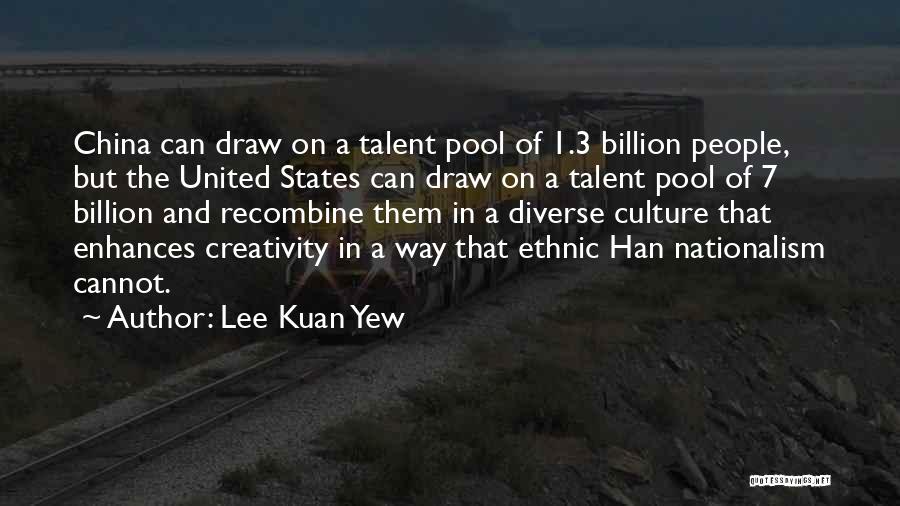 Lee Kuan Yew Quotes: China Can Draw On A Talent Pool Of 1.3 Billion People, But The United States Can Draw On A Talent