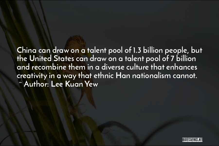 Lee Kuan Yew Quotes: China Can Draw On A Talent Pool Of 1.3 Billion People, But The United States Can Draw On A Talent