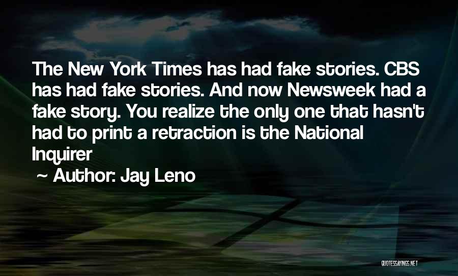 Jay Leno Quotes: The New York Times Has Had Fake Stories. Cbs Has Had Fake Stories. And Now Newsweek Had A Fake Story.