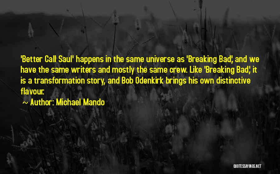 Michael Mando Quotes: 'better Call Saul' Happens In The Same Universe As 'breaking Bad,' And We Have The Same Writers And Mostly The