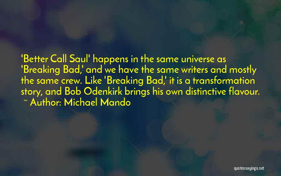 Michael Mando Quotes: 'better Call Saul' Happens In The Same Universe As 'breaking Bad,' And We Have The Same Writers And Mostly The