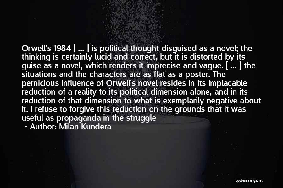 Milan Kundera Quotes: Orwell's 1984 [ ... ] Is Political Thought Disguised As A Novel; The Thinking Is Certainly Lucid And Correct, But