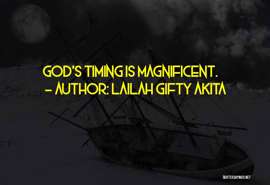 Lailah Gifty Akita Quotes: God's Timing Is Magnificent.