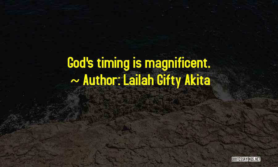 Lailah Gifty Akita Quotes: God's Timing Is Magnificent.