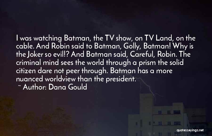 Dana Gould Quotes: I Was Watching Batman, The Tv Show, On Tv Land, On The Cable. And Robin Said To Batman, Golly, Batman!