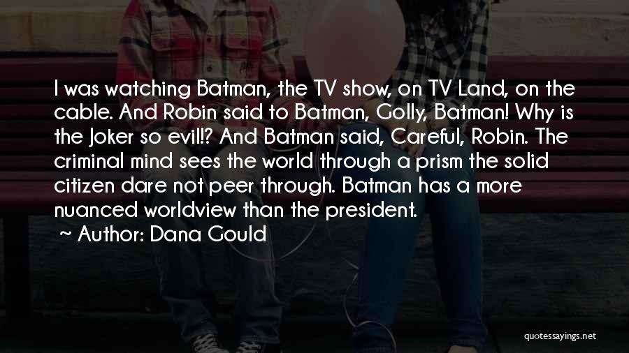 Dana Gould Quotes: I Was Watching Batman, The Tv Show, On Tv Land, On The Cable. And Robin Said To Batman, Golly, Batman!