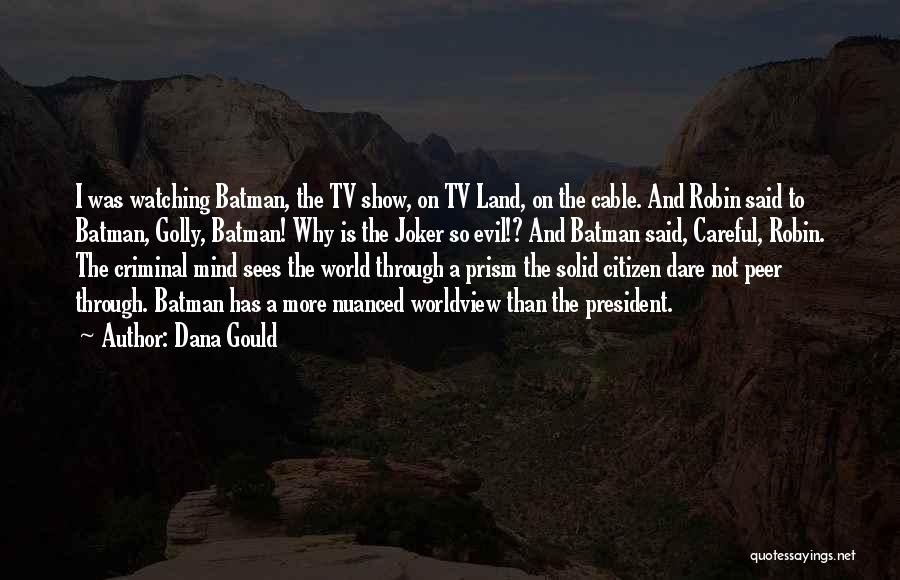 Dana Gould Quotes: I Was Watching Batman, The Tv Show, On Tv Land, On The Cable. And Robin Said To Batman, Golly, Batman!