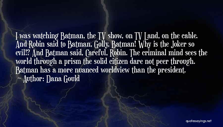 Dana Gould Quotes: I Was Watching Batman, The Tv Show, On Tv Land, On The Cable. And Robin Said To Batman, Golly, Batman!