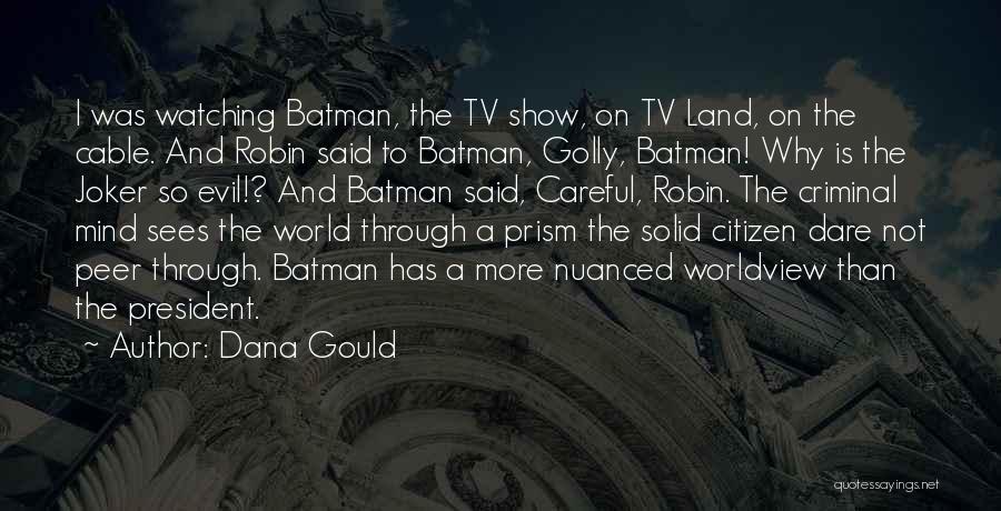 Dana Gould Quotes: I Was Watching Batman, The Tv Show, On Tv Land, On The Cable. And Robin Said To Batman, Golly, Batman!