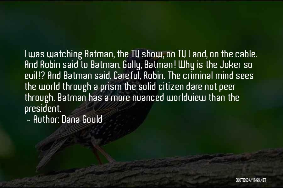 Dana Gould Quotes: I Was Watching Batman, The Tv Show, On Tv Land, On The Cable. And Robin Said To Batman, Golly, Batman!