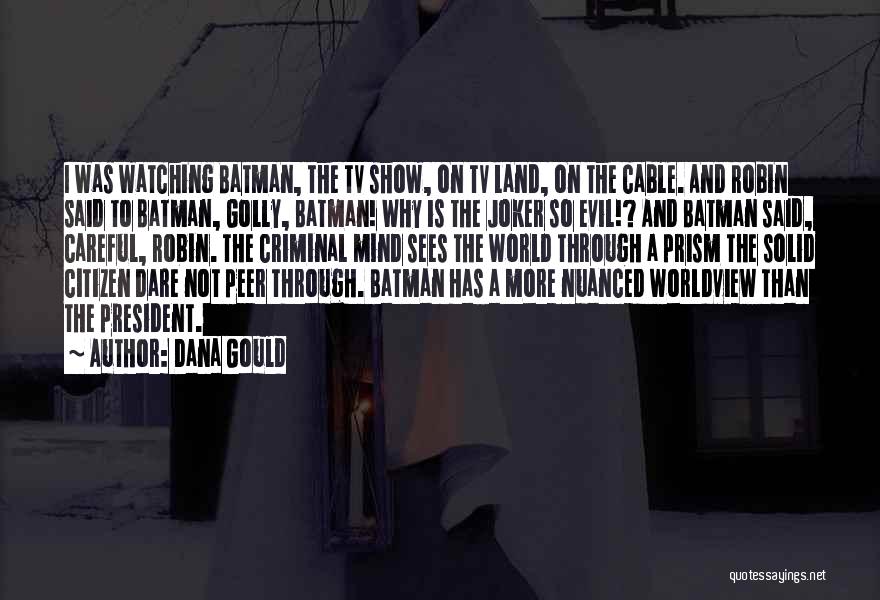 Dana Gould Quotes: I Was Watching Batman, The Tv Show, On Tv Land, On The Cable. And Robin Said To Batman, Golly, Batman!