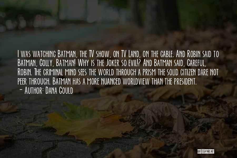 Dana Gould Quotes: I Was Watching Batman, The Tv Show, On Tv Land, On The Cable. And Robin Said To Batman, Golly, Batman!