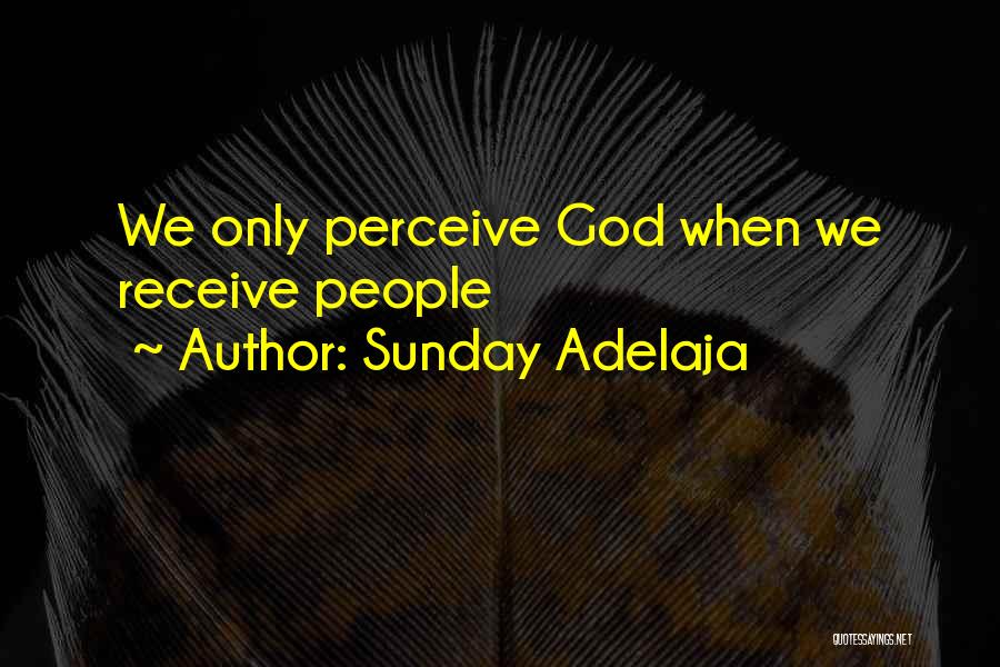 Sunday Adelaja Quotes: We Only Perceive God When We Receive People