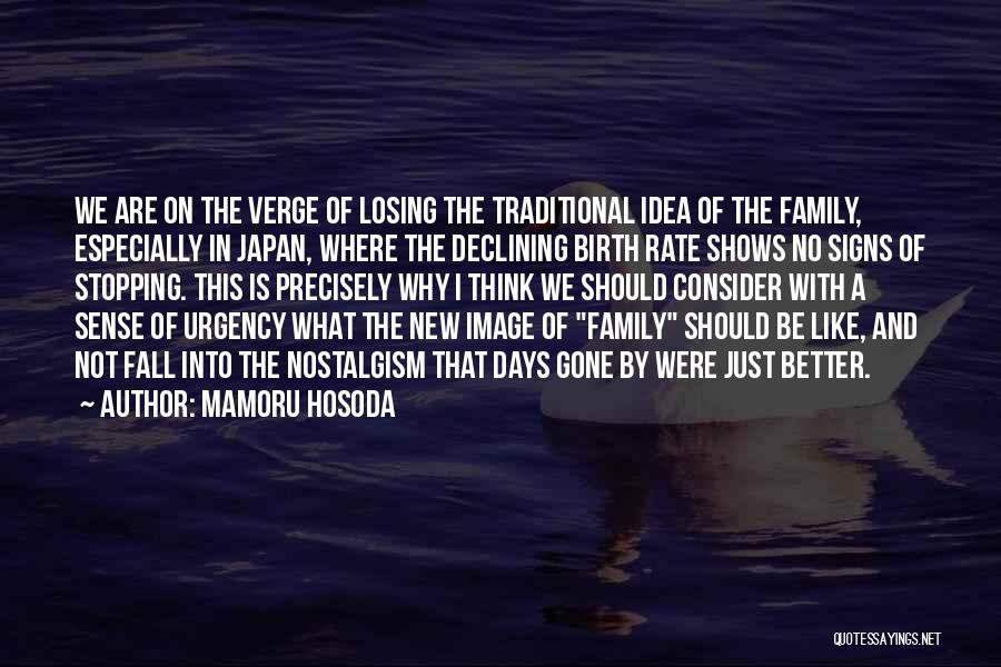 Mamoru Hosoda Quotes: We Are On The Verge Of Losing The Traditional Idea Of The Family, Especially In Japan, Where The Declining Birth