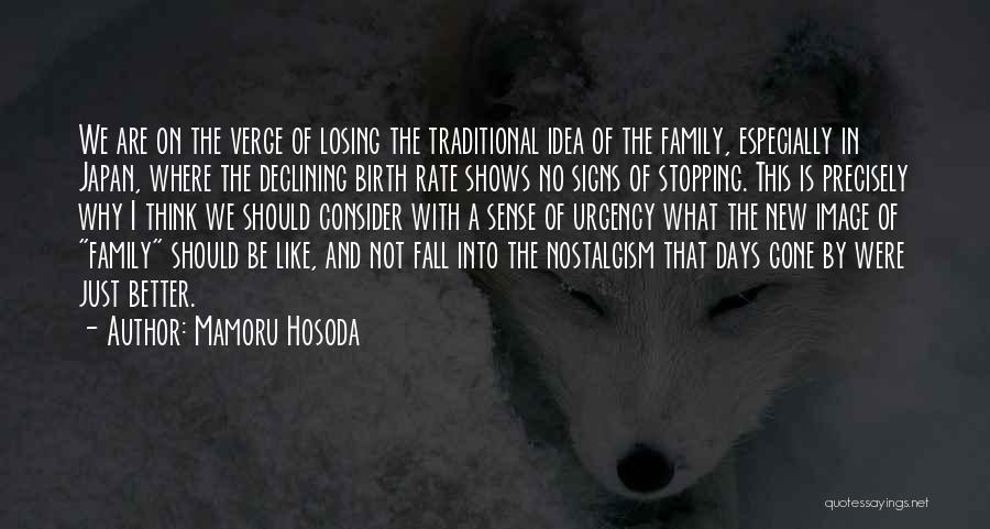 Mamoru Hosoda Quotes: We Are On The Verge Of Losing The Traditional Idea Of The Family, Especially In Japan, Where The Declining Birth