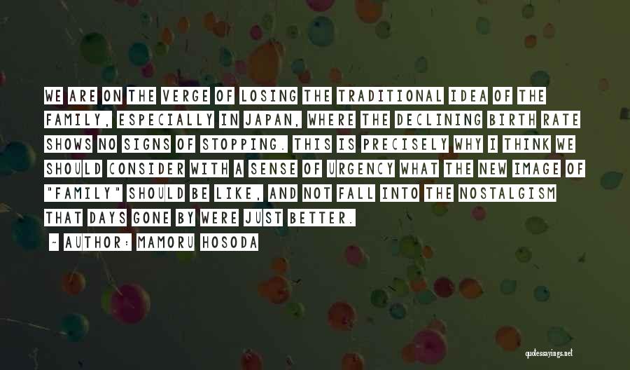 Mamoru Hosoda Quotes: We Are On The Verge Of Losing The Traditional Idea Of The Family, Especially In Japan, Where The Declining Birth