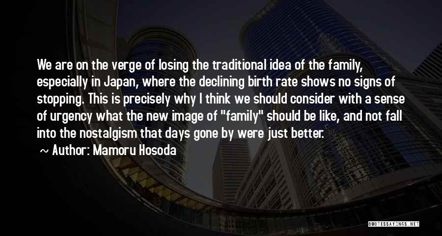 Mamoru Hosoda Quotes: We Are On The Verge Of Losing The Traditional Idea Of The Family, Especially In Japan, Where The Declining Birth