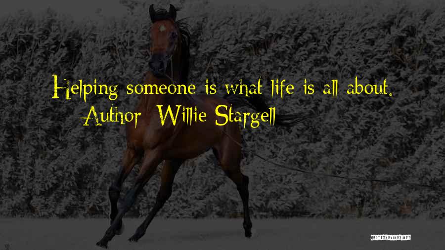 Willie Stargell Quotes: Helping Someone Is What Life Is All About.