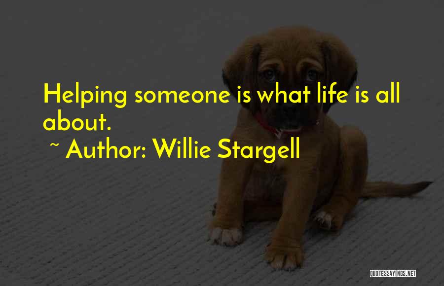 Willie Stargell Quotes: Helping Someone Is What Life Is All About.