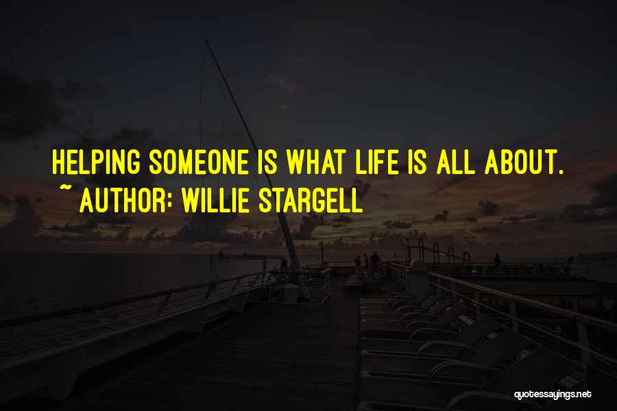 Willie Stargell Quotes: Helping Someone Is What Life Is All About.