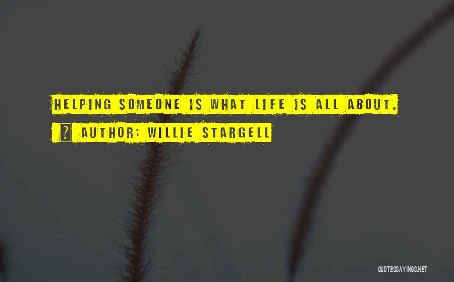 Willie Stargell Quotes: Helping Someone Is What Life Is All About.