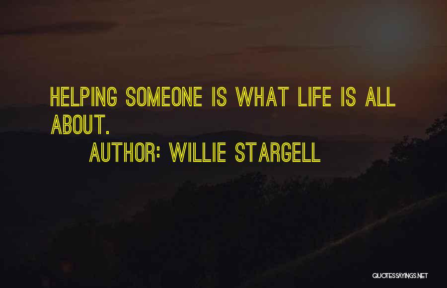 Willie Stargell Quotes: Helping Someone Is What Life Is All About.