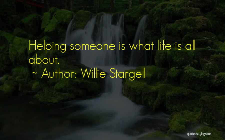 Willie Stargell Quotes: Helping Someone Is What Life Is All About.