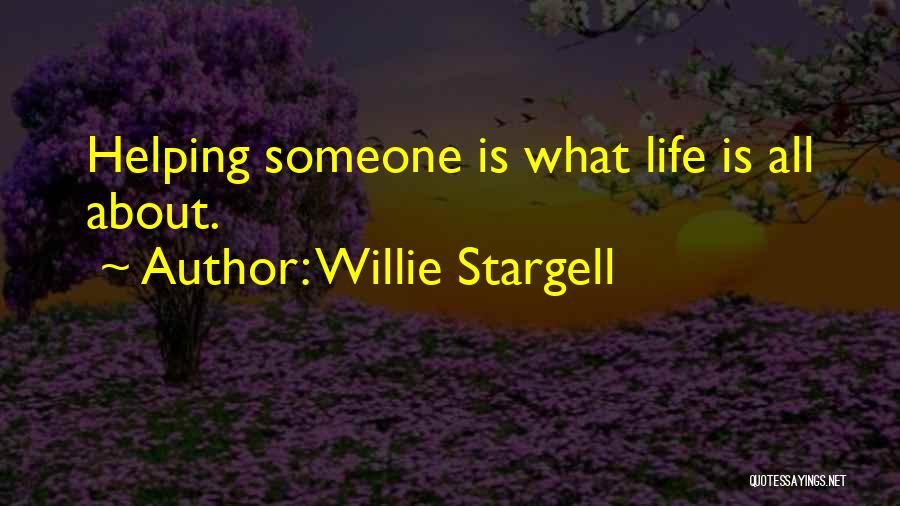 Willie Stargell Quotes: Helping Someone Is What Life Is All About.