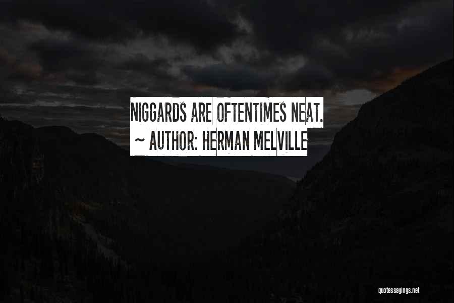 Herman Melville Quotes: Niggards Are Oftentimes Neat.