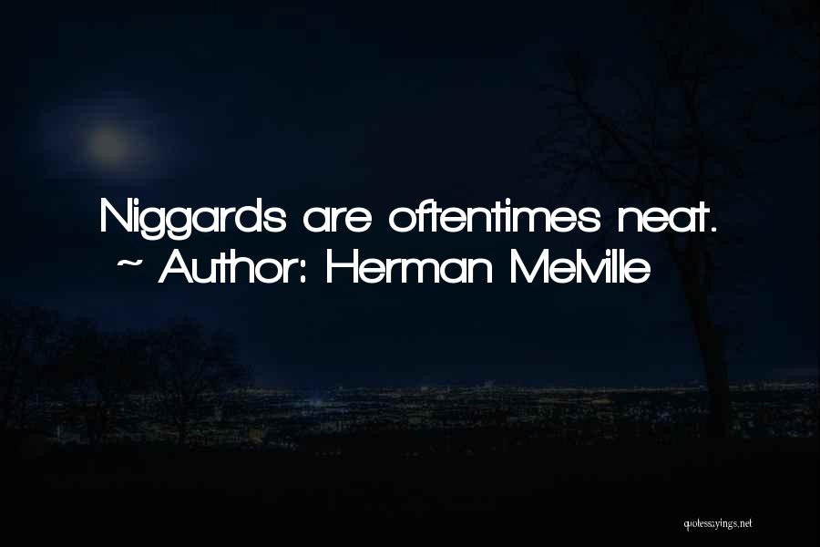 Herman Melville Quotes: Niggards Are Oftentimes Neat.