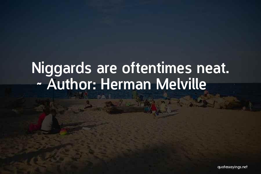 Herman Melville Quotes: Niggards Are Oftentimes Neat.