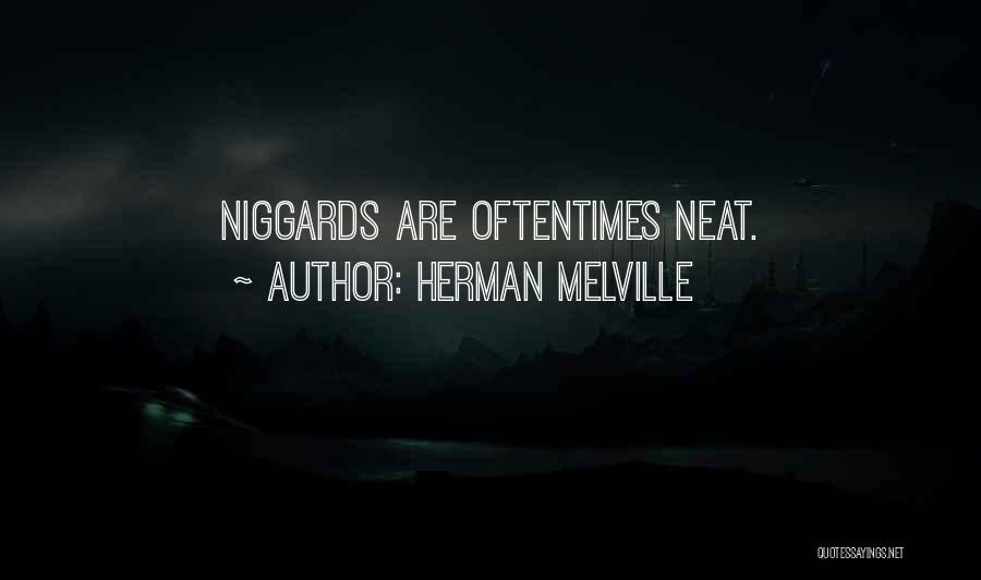 Herman Melville Quotes: Niggards Are Oftentimes Neat.