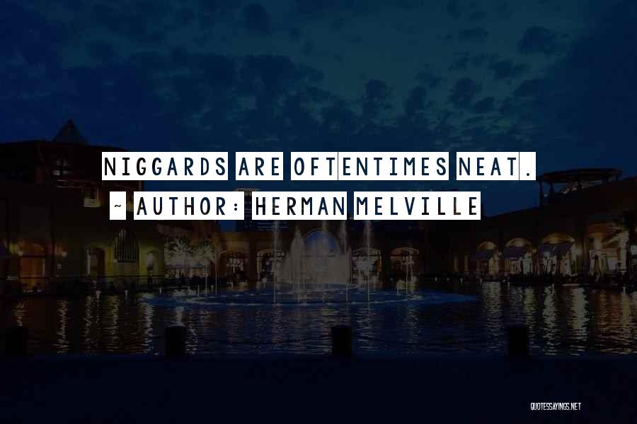 Herman Melville Quotes: Niggards Are Oftentimes Neat.