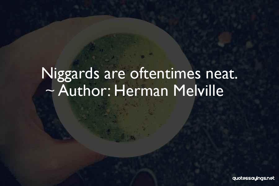 Herman Melville Quotes: Niggards Are Oftentimes Neat.