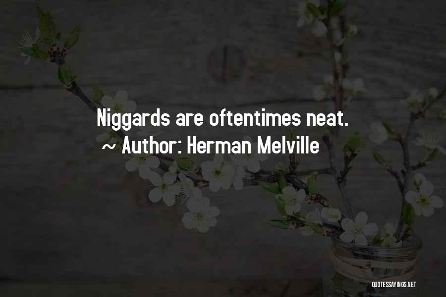 Herman Melville Quotes: Niggards Are Oftentimes Neat.
