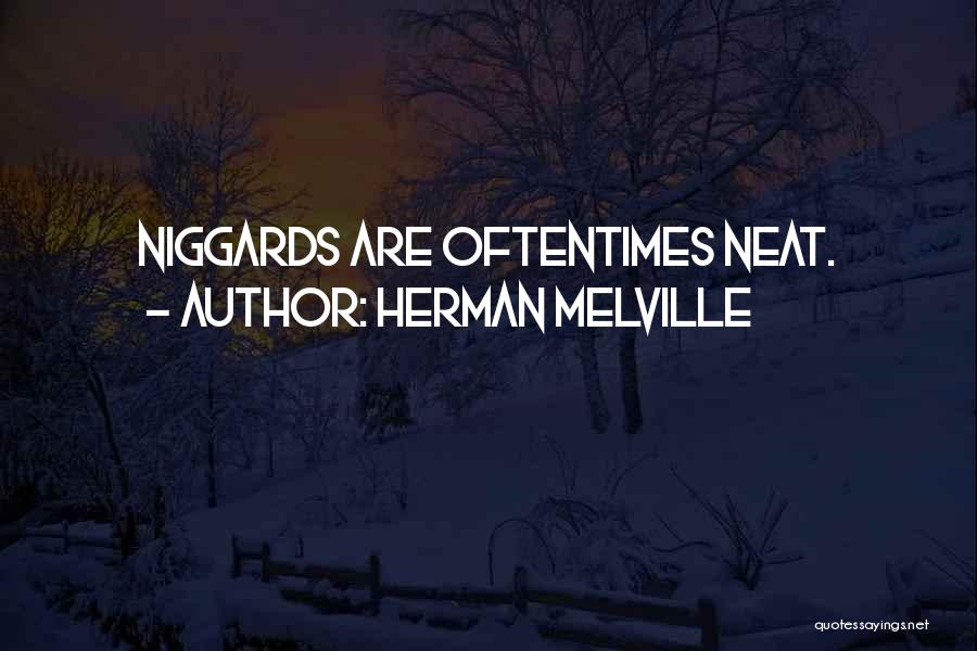Herman Melville Quotes: Niggards Are Oftentimes Neat.