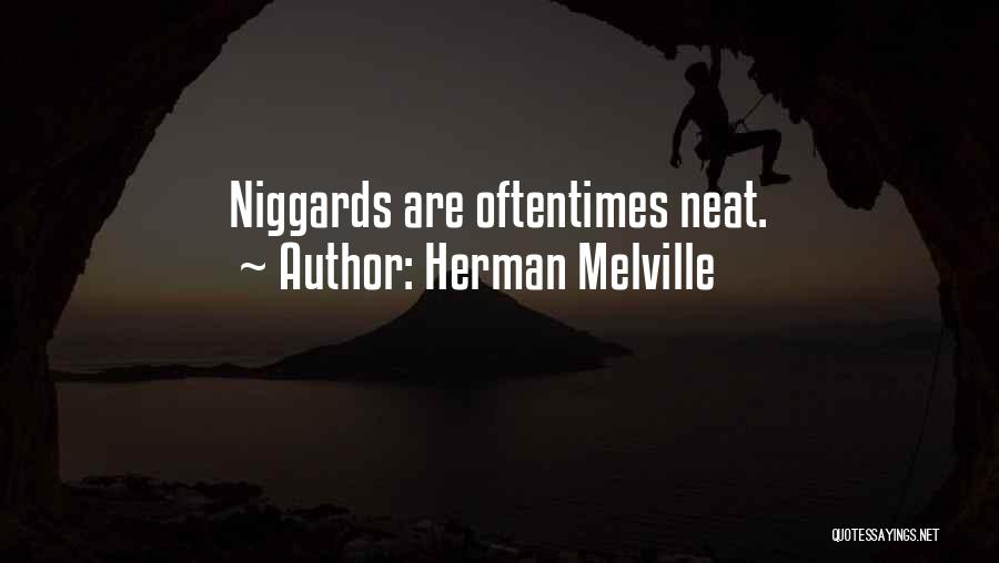 Herman Melville Quotes: Niggards Are Oftentimes Neat.