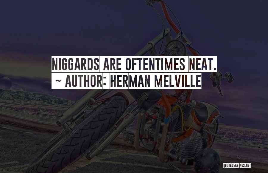 Herman Melville Quotes: Niggards Are Oftentimes Neat.