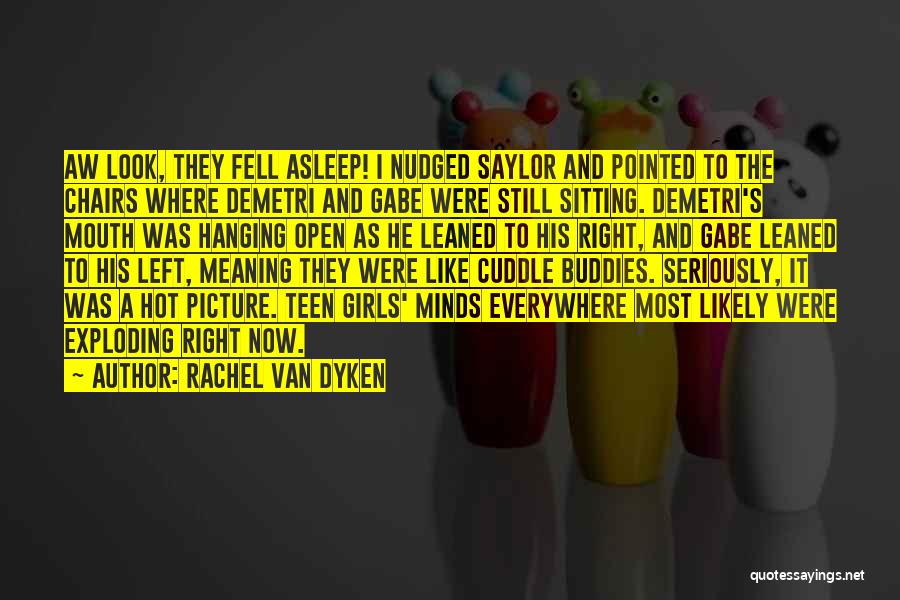 Rachel Van Dyken Quotes: Aw Look, They Fell Asleep! I Nudged Saylor And Pointed To The Chairs Where Demetri And Gabe Were Still Sitting.