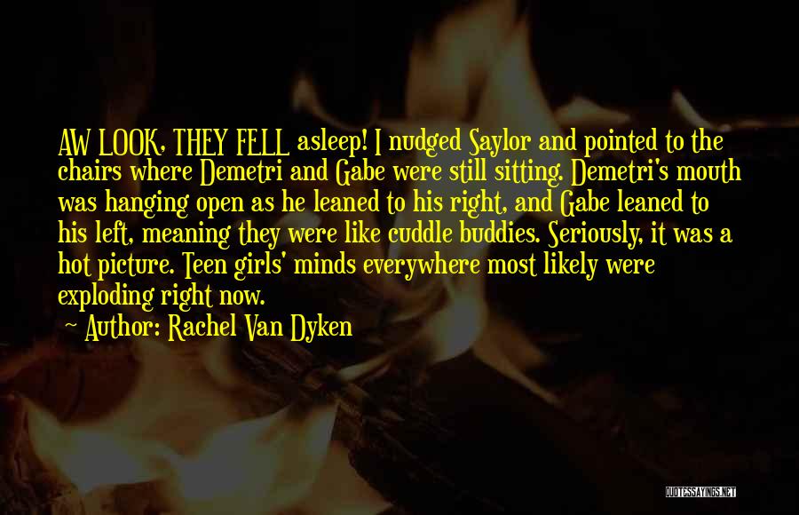 Rachel Van Dyken Quotes: Aw Look, They Fell Asleep! I Nudged Saylor And Pointed To The Chairs Where Demetri And Gabe Were Still Sitting.