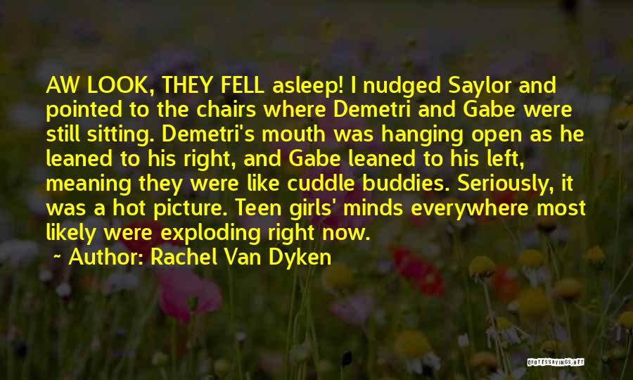 Rachel Van Dyken Quotes: Aw Look, They Fell Asleep! I Nudged Saylor And Pointed To The Chairs Where Demetri And Gabe Were Still Sitting.