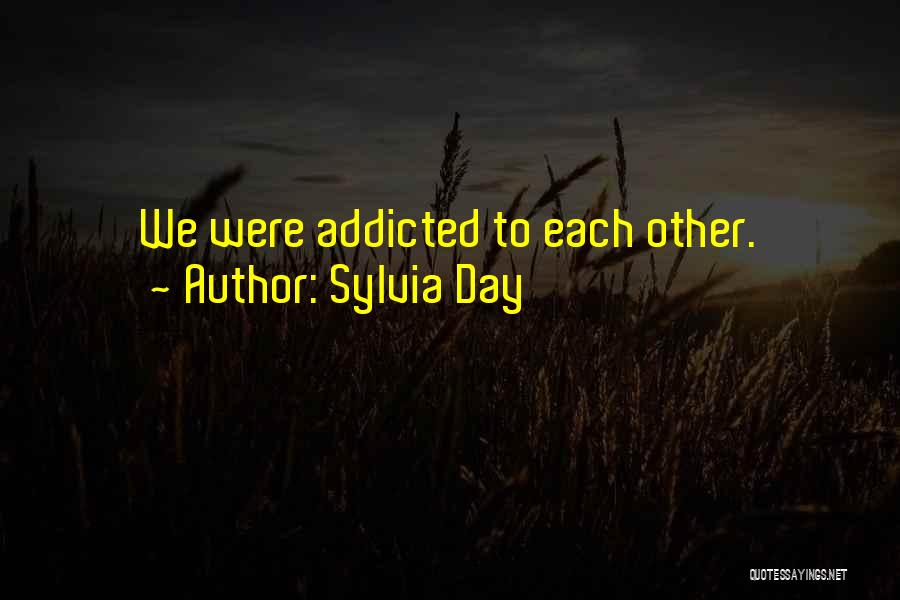 Sylvia Day Quotes: We Were Addicted To Each Other.