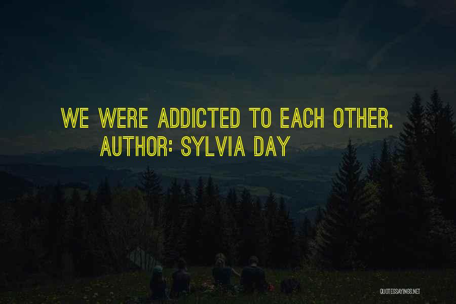 Sylvia Day Quotes: We Were Addicted To Each Other.