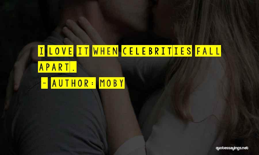 Moby Quotes: I Love It When Celebrities Fall Apart.