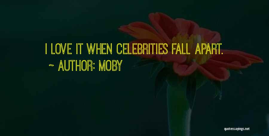 Moby Quotes: I Love It When Celebrities Fall Apart.