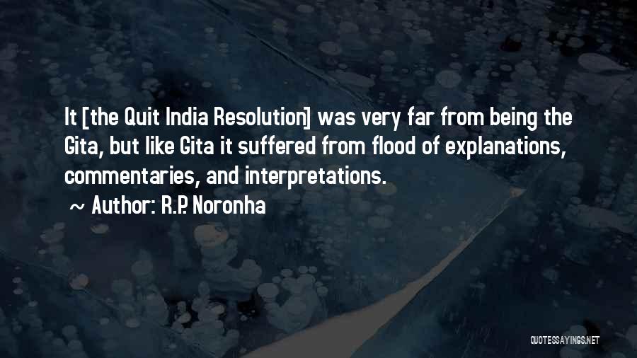 R.P. Noronha Quotes: It [the Quit India Resolution] Was Very Far From Being The Gita, But Like Gita It Suffered From Flood Of