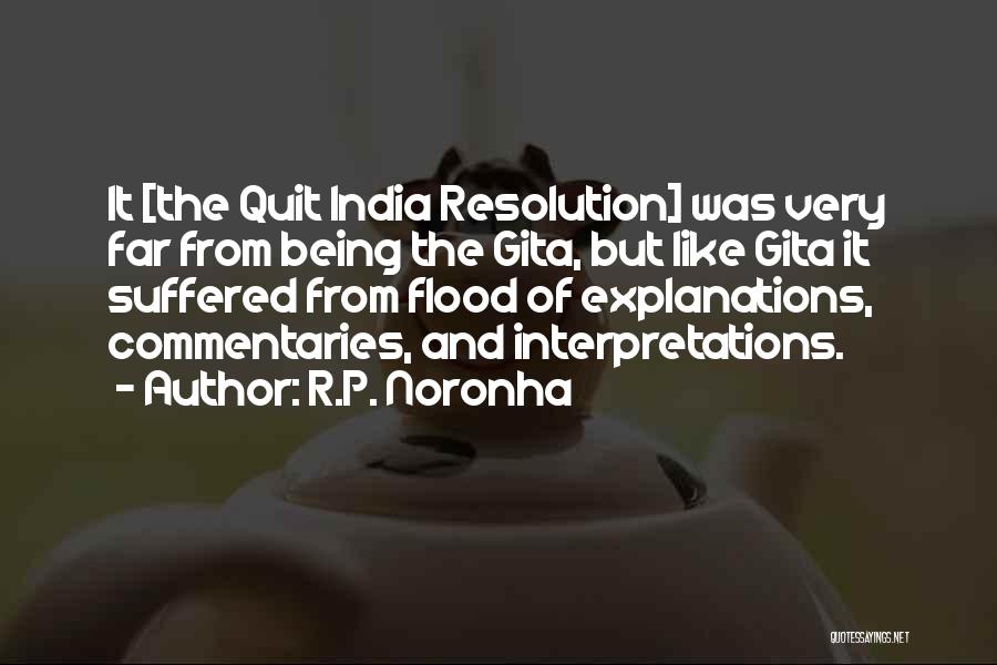 R.P. Noronha Quotes: It [the Quit India Resolution] Was Very Far From Being The Gita, But Like Gita It Suffered From Flood Of