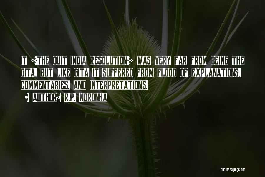R.P. Noronha Quotes: It [the Quit India Resolution] Was Very Far From Being The Gita, But Like Gita It Suffered From Flood Of