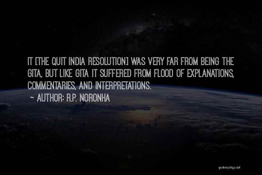 R.P. Noronha Quotes: It [the Quit India Resolution] Was Very Far From Being The Gita, But Like Gita It Suffered From Flood Of