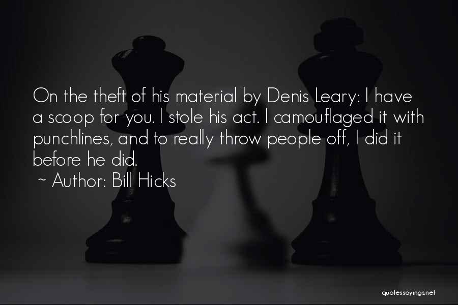 Bill Hicks Quotes: On The Theft Of His Material By Denis Leary: I Have A Scoop For You. I Stole His Act. I